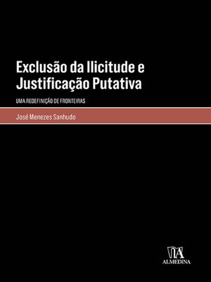 cover image of Exclusão da Ilicitude e Justificação Putativa--Uma Redefinição de Fronteiras